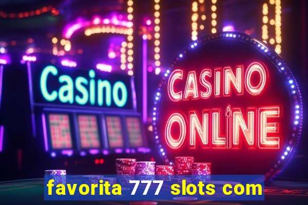 favorita 777 slots com